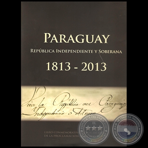 PARAGUAY 1813 – 2013: REPÚBLICA INDEPENDIENTE Y SOBERANA - Por VÍCTOR JACINTO FLECHA - Año 2013